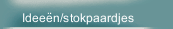 Idee&euml;n/stokpaardjes