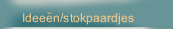 Idee&euml;n/stokpaardjes